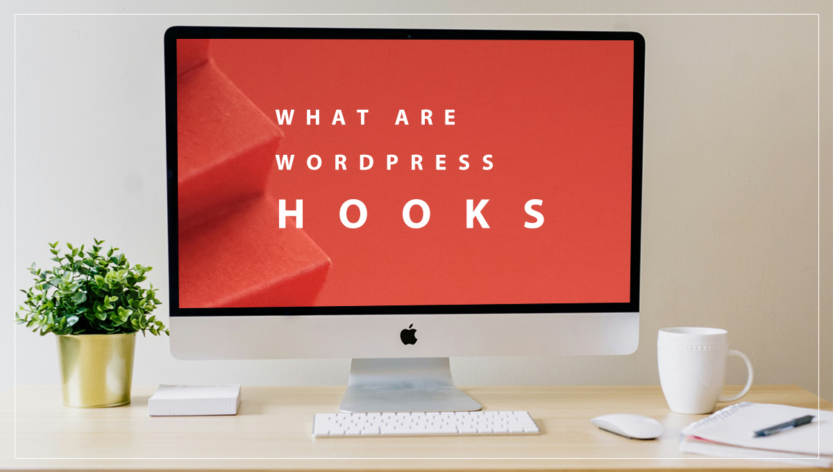What are WordPress Hooks – A detailed Guide