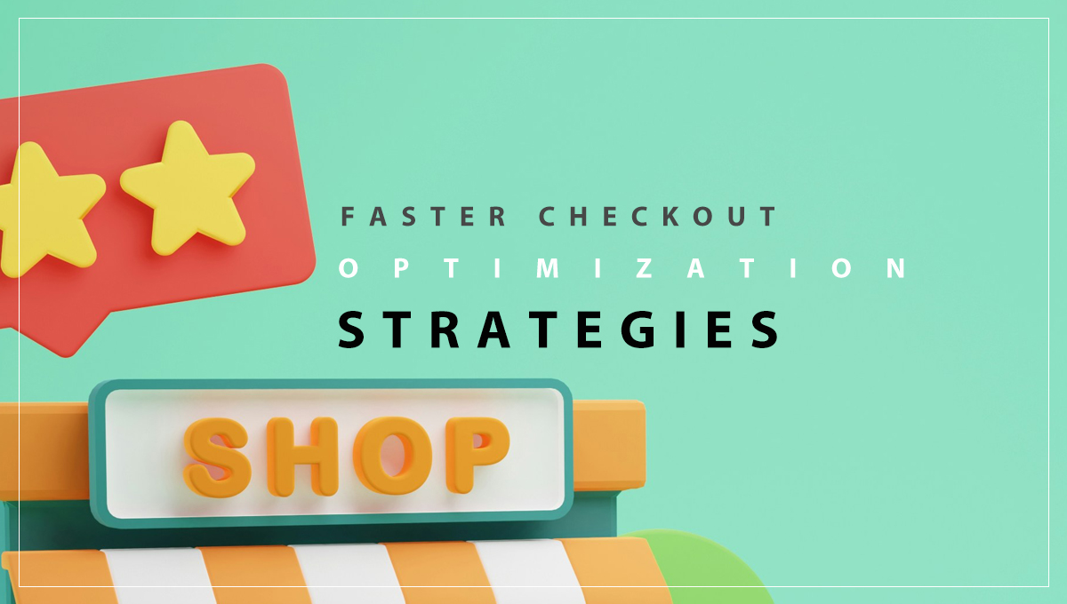 Faster Checkout Optimization Strategies