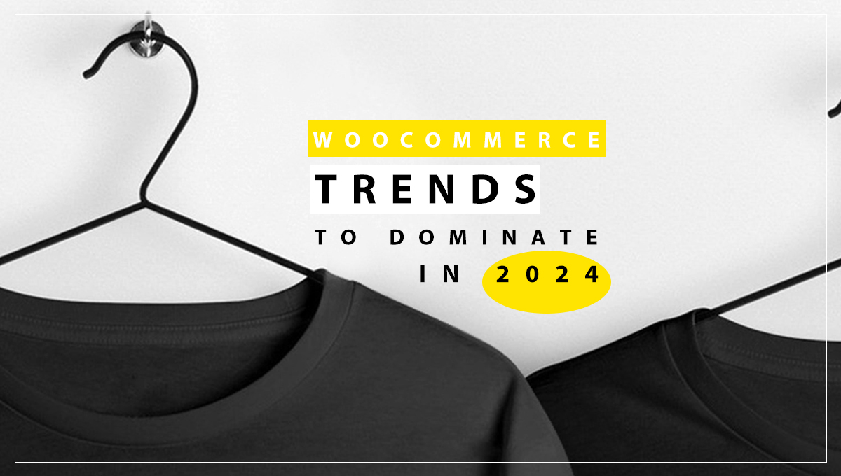 WooCommerce Trends to Dominate in 2024
